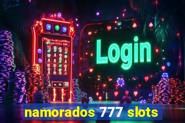 namorados 777 slots